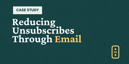 How a Four-Part Email Series Reduced Unsubscribes by 25%